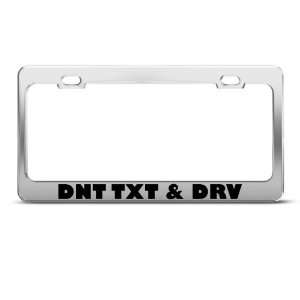Dnt Txt & Drv Text Drive Humor license plate frame Stainless Metal Tag 