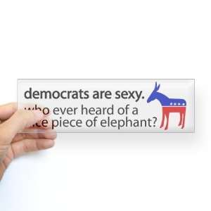  Democrats Are Sexy Sexy Bumper Sticker by CafePress 