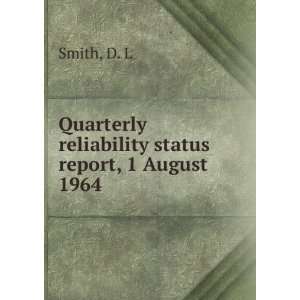   Quarterly reliability status report, 1 August 1964: D. L Smith: Books