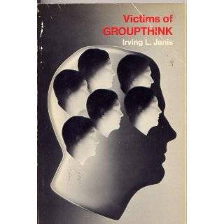 Victims of Groupthink A psychological study of foreign policy 