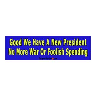  New President No War Foolish Spending   Anti Obama Bumper 