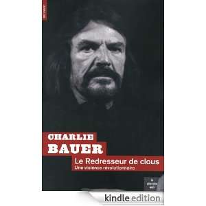 Le Redresseur de clous (Documents) (French Edition): Charlie BAUER 