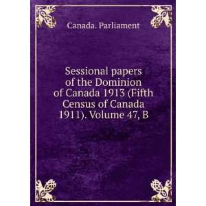   Fifth Census of Canada 1911). Volume 47, B Canada. Parliament Books
