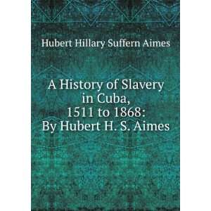   to 1868 By Hubert H. S. Aimes Hubert Hillary Suffern Aimes Books