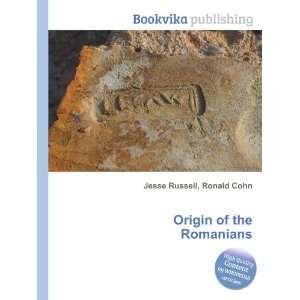  Origin of the Romanians Ronald Cohn Jesse Russell Books