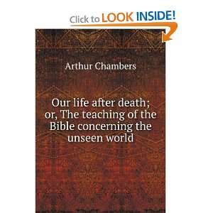Our life after death; or, The teaching of the Bible concerning the 