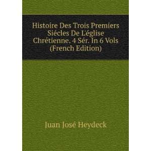   tienne. 4 SÃ©r. In 6 Vols (French Edition) Juan JosÃ© Heydeck