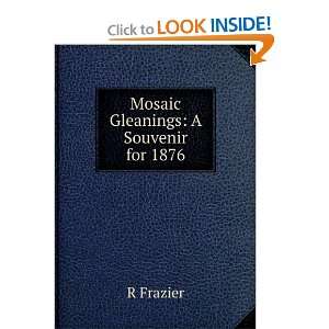  Mosaic Gleanings A Souvenir for 1876 R Frazier Books