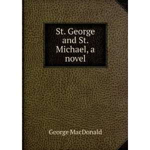    St. George and St. Michael, a novel: George MacDonald: Books
