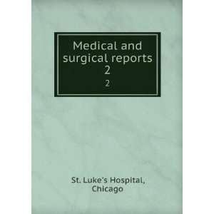  Medical and surgical reports. 2 Chicago St. Lukes 