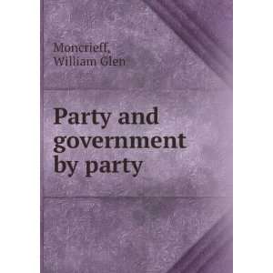   and government by party William Glen Moncrieff  Books