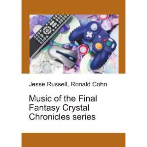 Music of the Final Fantasy Crystal Chronicles series Ronald Cohn 