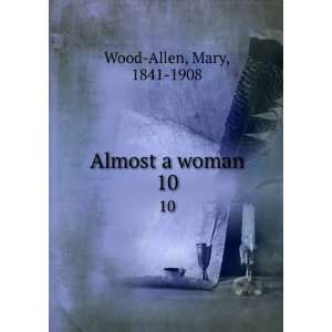  Almost a woman. 10 Mary, 1841 1908 Wood Allen Books