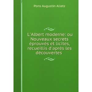 Albert moderne ou Nouveaux secrets Ã©prouvÃ©s et licites 