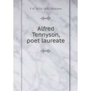    Alfred Tennyson, poet laureate T H. 1839 1892 Rearden Books