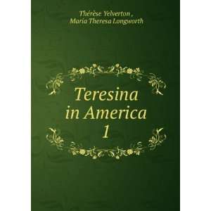   in America. 1 Maria Theresa Longworth ThÃ©rÃ¨se Yelverton  Books