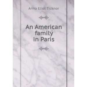  An American Family in Paris: Anna Eliot Ticknor: Books