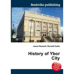  History of Ybor City Ronald Cohn Jesse Russell Books