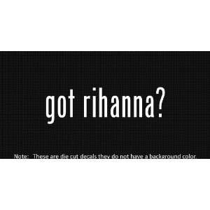  (2x) Got Rihanna   Sticker   Decal   Die Cut   Vinyl 