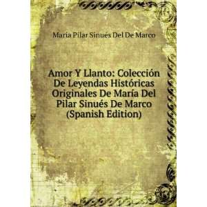 : Amor Y Llanto: ColecciÃ³n De Leyendas HistÃ³ricas Originales De 