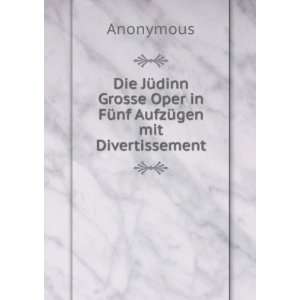   Oper in FÃ¼nf AufzÃ¼gen mit Divertissement Anonymous Books