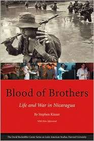 Blood of Brothers Life and War in Nicaragua, (0674025938), Stephen 