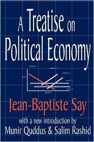 Treatise On Political Economy, (0765806533), Jean Baptiste Say 