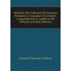   De BÃ©haine (French Edition) Armand Ã?douard Lefebvre Books