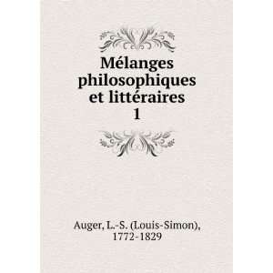   et littÃ©raires. 1 L. S. (Louis Simon), 1772 1829 Auger Books
