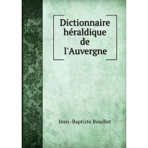   hÃ©raldique de lAuvergne: Jean  Baptiste Bouillet: Books