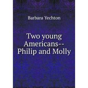    Two young Americans  Philip and Molly Barbara Yechton Books