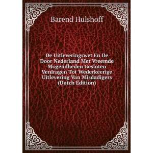   Uitlevering Van Misdadigers (Dutch Edition): Barend Hulshoff: Books