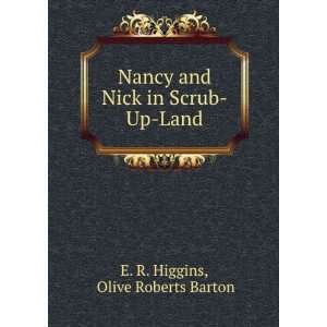   and Nick in Scrub Up Land: Olive Roberts Barton E. R. Higgins: Books