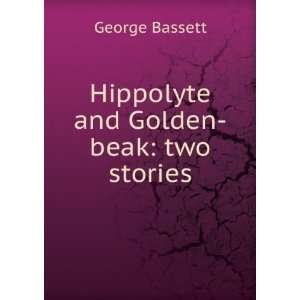    Hippolyte and Golden beak two stories George Bassett Books