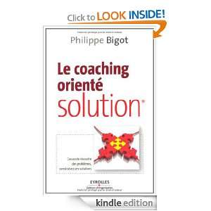 Le coaching orienté solution (French Edition) Philippe Bigot  