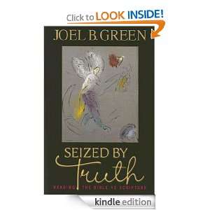 Seized by Truth Reading the Bible As Scripture Joel B. Green  