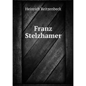  Franz Stelzhamer: Heinrich Reitzenbeck: Books