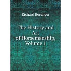   The History and Art of Horsemanship, Volume 1 Richard Berenger Books