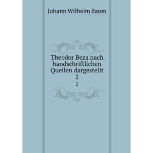  Theodor Beza nach handschriftlichen Quellen dargestellt. 2 