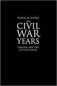 The Civil War Years Canada and the United States, (0773518207), Robin 