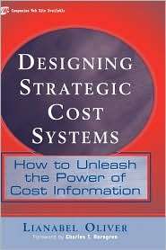 Designing Strategic Cost Systems How to Unleash the Power of Cost 
