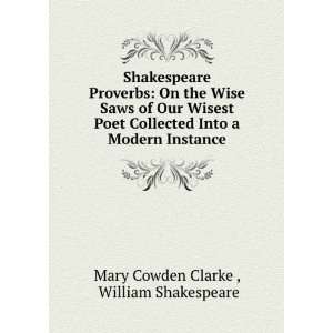 Shakespeare Proverbs On the Wise Saws of Our Wisest Poet Collected 