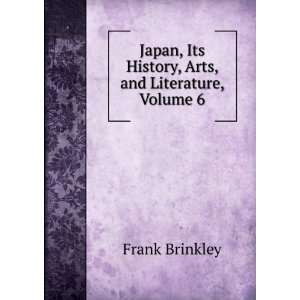   , Its History, Arts, and Literature, Volume 6: Frank Brinkley: Books