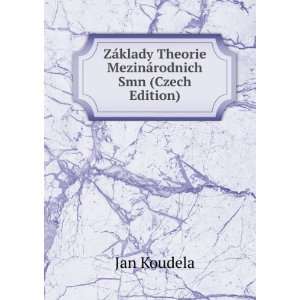   klady Theorie MezinÃ¡rodnich Smn (Czech Edition) Jan Koudela Books