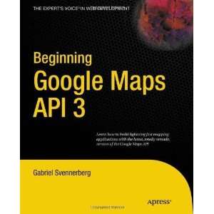  Beginning Google Maps API 3 (Experts Voice in Web 