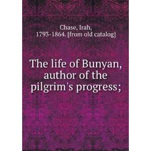  The life of Bunyan, author of the pilgrims progress 