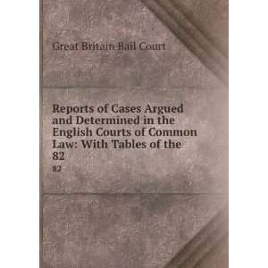   Courts of Common Law With Tables of the . 82 Great Britain Bail