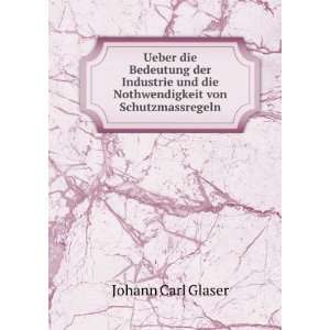   und die Nothwendigkeit von Schutzmassregeln: Johann Carl Glaser: Books