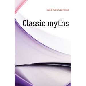  Classic myths (1901) (9781275561045) Mary Catherine Judd Books