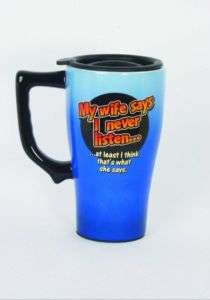 My Wife Says I Never Listen Travel Coffee Mug  